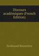 Discours academiques (French Edition), Ferdinand Brunetie?re 