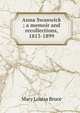 Anna Swanwick ; a memoir and recollections, 1813-1899, Mary Louisa Bruce 
