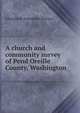 A church and community survey of Pend Oreille County, Washington, Edmund de Schweinitz Brunner 