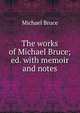 The works of Michael Bruce; ed. with memoir and notes, Michael Bruce 