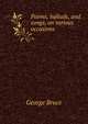 Poems, ballads, and songs, on various occasions, George Bruce 
