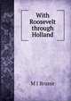 With Roosevelt through Holland, M J Brusse 
