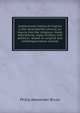 Institutional history of Virginia in the seventeenth century; an inquiry into the religious, moral, educational, legal, military, and political . based on original and contemporaneous records, Philip Alexander Bruce 