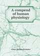 A compend of human physiology ., Albert Philson Brubaker 