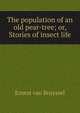 The population of an old pear-tree; or, Stories of insect life, Ernest van Bruyssel 