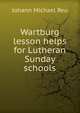 Wartburg lesson helps for Lutheran Sunday schools, Johann Michael Reu 