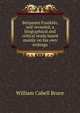 Benjamin Franklin, self-revealed, a biographical and critical study based mainly on his own writings, William Cabell Bruce 