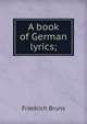 A book of German lyrics;, Friedrich Bruns 