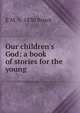 Our children's God: a book of stories for the young, E M. b. 1830 Bruce 
