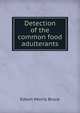 Detection of the common food adulterants, Edwin Morris Bruce 