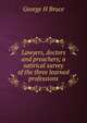 Lawyers, doctors and preachers; a satirical survey of the three learned professions, George H Bruce 