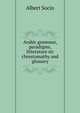 Arabic grammar, paradigms, litterature sic chrestomathy and glossary, Albert Socin 