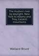 The Hudson river by daylight. New York to Albany and Troy, Catskill mountains, Wallace Bruce 