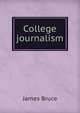 College journalism, James Bruce 
