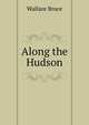 Along the Hudson, Wallace Bruce 