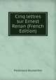 Cinq lettres sur Ernest Renan (French Edition), Ferdinand Brunetie?re 