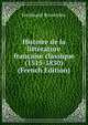 Histoire de la litterature francaise classique (1515-1830) (French Edition), Ferdinand Brunetie?re 
