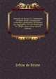 Iohannis de Brunes I.C. Emblemata of zinne-werck: voorghestelt in beelden, ghedichten, en breeder uijt-legginghen, tot uijt-druckinghe en . feijlen onser eeuwe (Dutch Edition), Johan de Brune 