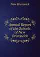Annual Report of the Schools of New Brunswick, New Brunswick 