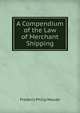 A Compendium of the Law of Merchant Shipping, Frederic Philip Maude 