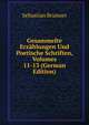 Gesammelte Erzahlungen Und Poetische Schriften, Volumes 11-13 (German Edition), Sebastian Brunner 