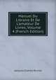 Manuel Du Libraire Et De L'amateur De Livres, Volume 4 (French Edition), Jacques-Charles Brunet 