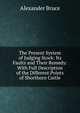 The Present System of Judging Stock: Its Faults and Their Remedy: With Full Description of the Different Points of Shorthorn Cattle, Alexander Bruce 