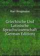 Griechische Und Latinische Sprachwissenschaft (German Edition), Karl Brugmann 