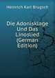 Die Adonisklage Und Das Linoslied (German Edition), Heinrich Karl Brugsch 