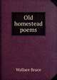 Old homestead poems, Wallace Bruce 