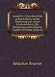 Joseph II.; Charakteristik seines Lebens, seiner Regierung und seiner Kirchenreform. Mit Benutzung archivalischer Quellen (German Edition), Sebastian Brunner 