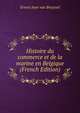 Histoire du commerce et de la marine en Belgique (French Edition), Ernest Jean van Bruyssel 