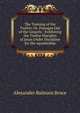 The Training of the Twelve: Or, Passages Out of the Gospels : Exhibiting the Twelve Disciples of Jesus Under Discipline for the Apostleship, Alexander Balmain Bruce 