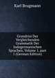 Grundriss Der Vergleichenden Grammatik Der Indogermanischen Sprachen, Volume 1, part 1 (German Edition), Karl Brugmann 
