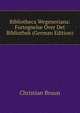 Bibliotheca Wegeneriana: Fortegnelse Over Det Bibliothek (German Edition), Christian Bruun 