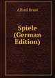 Spiele (German Edition), Alfred Brust 