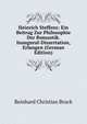 Heinrich Steffens: Ein Beitrag Zur Philosophie Der Romantik. Inaugural-Dissertation, Erlangen (German Edition), Reinhard Christian Bruck 
