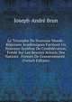 Le Triomphe Du Nouveau Monde: Reponses Academiques Formant Un Nouveau Systeme De Confederation, Fonde Sur Les Besoins Actuels Des Nations . Formes De Gouvernement . (French Edition), Joseph-Andre Brun 