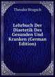Lehrbuch Der Diaetetik Des Gesunden Und Kranken (German Edition), Theodor Brugsch 
