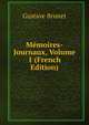 Memoires-Journaux, Volume 1 (French Edition), Gustave Brunet 