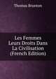 Les Femmes Leurs Droits Dans La Civilisation (French Edition), Thomas Brunton 