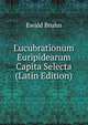 Lucubrationum Euripidearum Capita Selecta (Latin Edition), Ewald Bruhn 