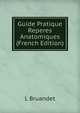Guide Pratique Reperes Anatomiques (French Edition), L Bruandet 