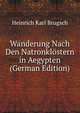 Wanderung Nach Den Natronklostern in Aegypten (German Edition), Heinrich Karl Brugsch 