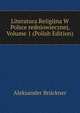 Literatura Religijna W Polsce redniowiecznej, Volume 1 (Polish Edition), Aleksander Bruckner 