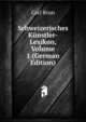 Schweizerisches K?nstler-Lexikon, Volume 1 (German Edition), Carl Brun 