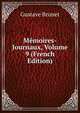 Memoires-Journaux, Volume 9 (French Edition), Gustave Brunet 