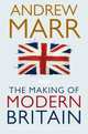 The Making of Modern Britain: From Queen Victoria to V.E. Day, Marr, Andrew 
