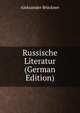 Russische Literatur (German Edition), Aleksander Bruckner 