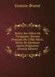 Notice Sur Gilion De Trasignyes: Roman Francais Du 15Me Siecle, Suivie De Quelques Autres Fragments (French Edition), Gustave Brunet 